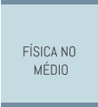 FÍSICA NO  MÉDIO