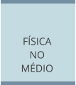 FÍSICA  NO MÉDIO